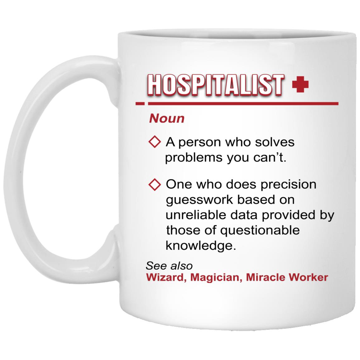 Hospitalist A Person Who Solves Mug, White, 11 oz. White Mug Hospitalist A Person Who Solves Mug, White, 11 oz. White Mug