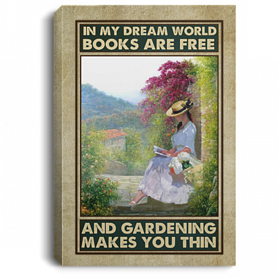 In My Dream World Books Are Free And Gardening Makes You Thin Framed Canvas - Unframed Poster - Books And Gardening Wall Art, White, 0.75'' Framed Canvas