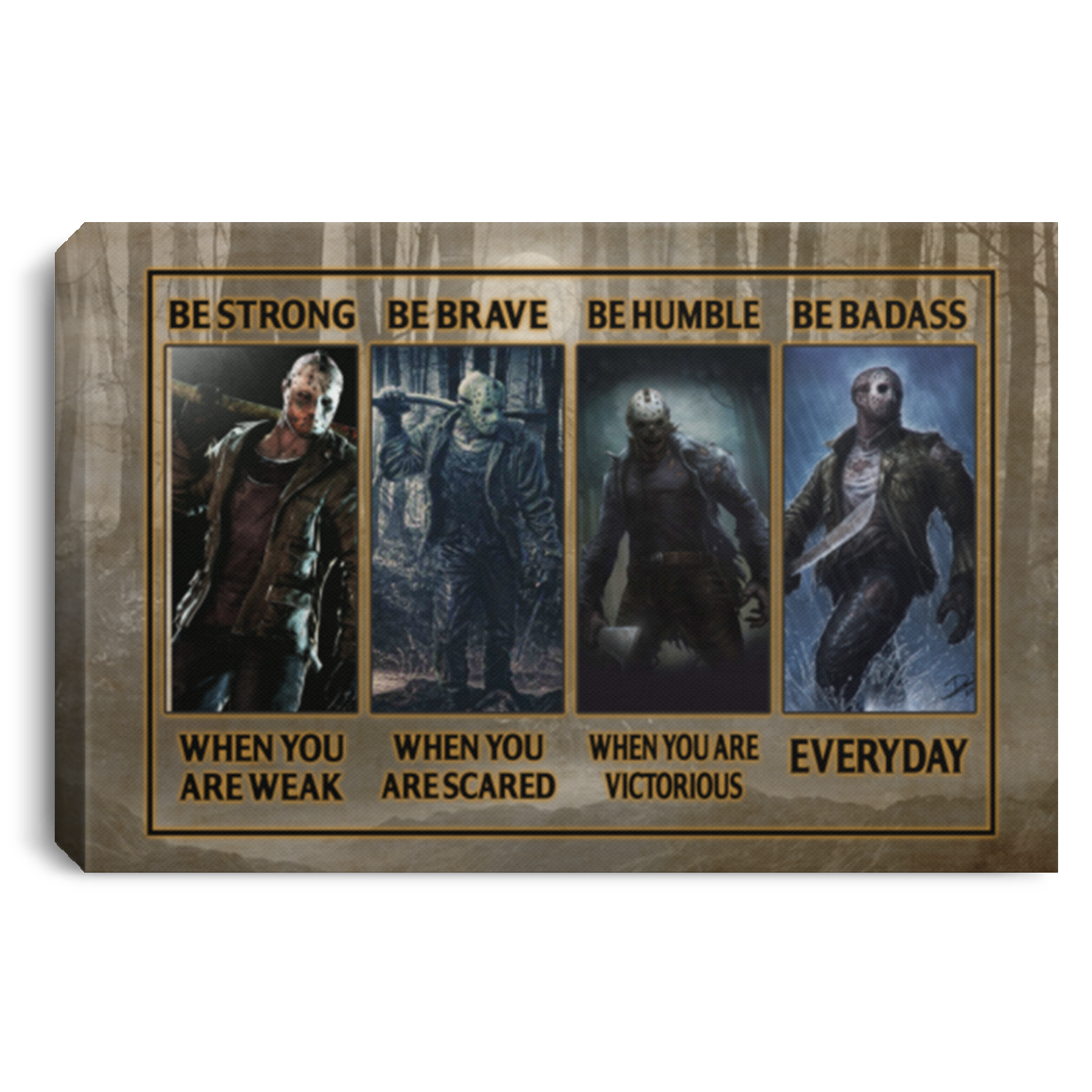 Be Strong When You Are Weak Be Brave When You Are Scared Jason Voorhees Framed Canvas Prints - Unframed Poster, White, 0.75'' Framed Canvas