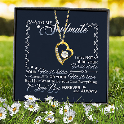 To My Soulmate I May Not Be Your First Date Your First Kiss Or Your First Love Forever Love Heart Pendant Necklace