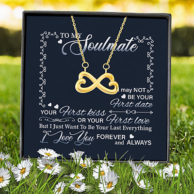 To My Soulmate I May Not Be Your First Date Your First Kiss Or Your First Love Infinity Heart Pendant Necklace