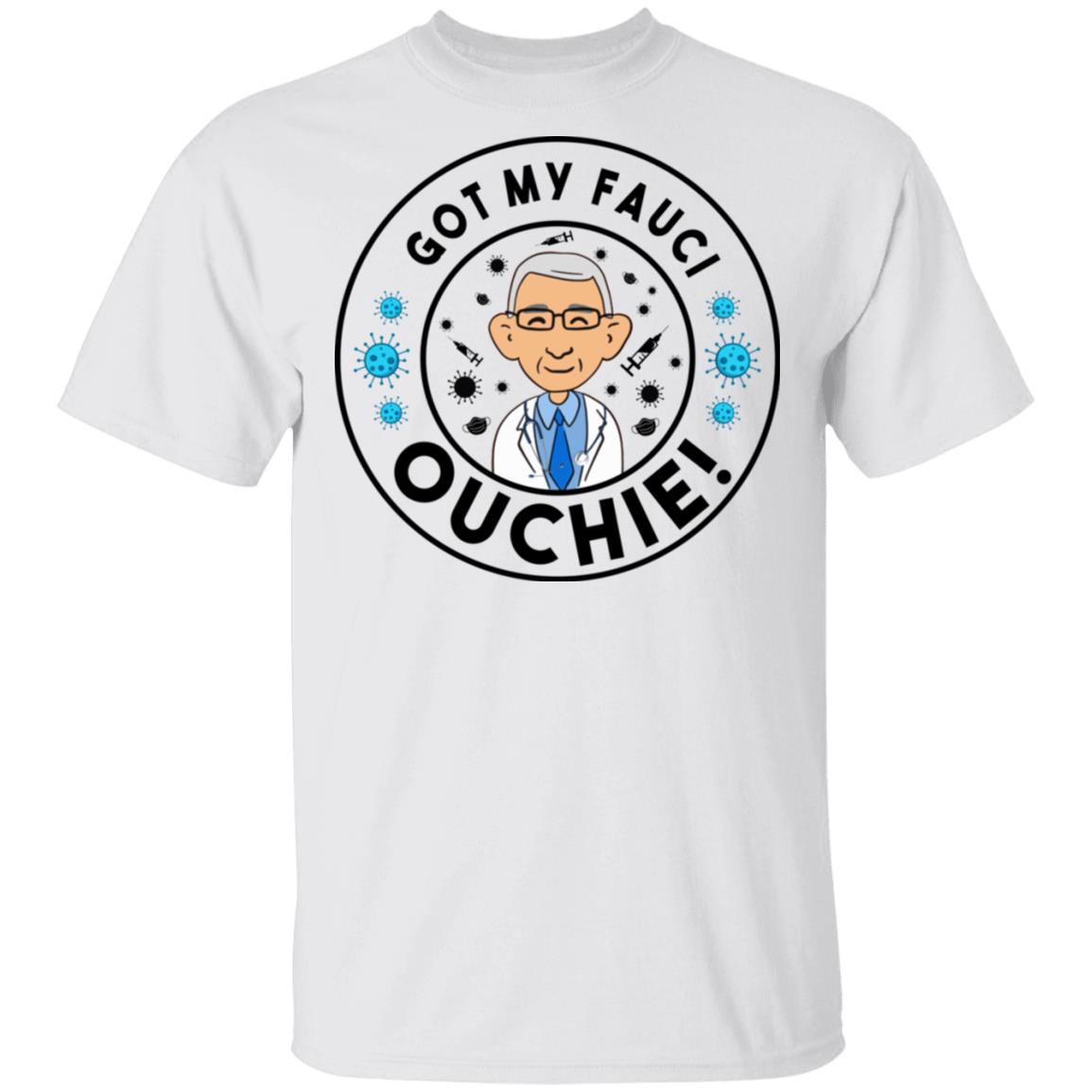 Got My Fauci Ouchie T-Shirt, White, Unisex T-Shirt