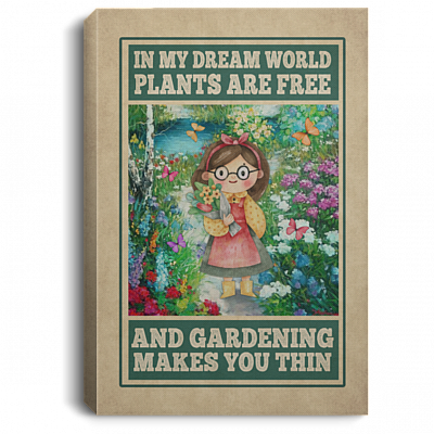 In My Dream World Plants Are Free And Gardening Makes You Thin Framed Canvas - Unframed Poster, White, 0.75'' Framed Canvas