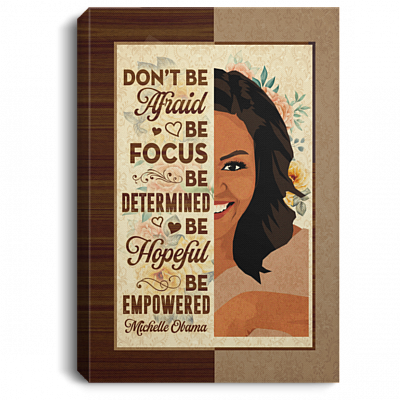 Michelle Obama Don't Be Afraid Be Focused Be Empowered Framed Canvas Prints - First Lady Feminist Motivation Unframed Poster, White, 0.75'' Framed Canvas