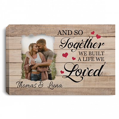 Personalized Photo and So Together We Built a Life We Loved Couple Wrapped Framed Canvas Prints - Unframed Poster, White, 0.75'' Framed Canvas