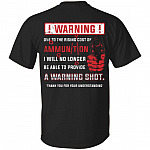 Warning Due To The Rising Cost Of Ammunition I Will No Longer Be Able To Provide A Warning Shot Print On Back T-Shirt, Black, Unisex T-Shirt
