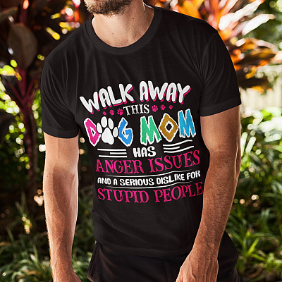 Alternative view of Walk Away This Dog Mom Has Anger Issues And Serious Dislike For Stupid People T-Shirt - Funny Dog Mom T-Shirt