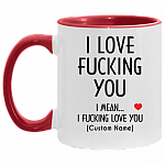 Personalized I Love Fucking You I Mean I Fucking Love You Accent Mug, White/Red, 11 oz. Accent Mug Personalized I Love Fucking You I Mean I Fucking Love You Accent Mug, White/Red, 11 oz. Accent Mug