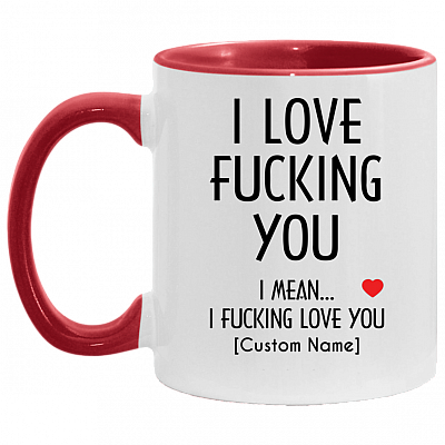 Personalized I Love Fucking You I Mean I Fucking Love You Accent Mug, White/Red, 11 oz. Accent Mug