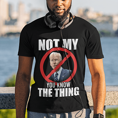 Alternative view of Joe Biden Not My President You Know The Thing T-shirt - V-neck - Anti Biden Shirt - Trump 2024 Shirt