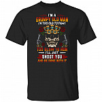 I'm A Grumpy Old Man Too Old To Fight Too Slow To Run Shirts - Funny Weapons T-shirt, Black, Unisex T-Shirt