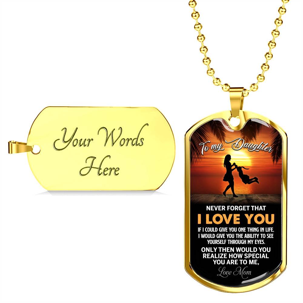 Mom to My Daughter Never Forget that I Love You if I Could Give You One Thing Dog Tag Pendant Necklace - Dog Tag (Gold Plated)