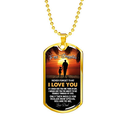 Dad to My Daughter Never Forget that I Love You if I Could Give You One Thing Dog Tag Pendant Necklace - Dog Tag (Gold Plated)