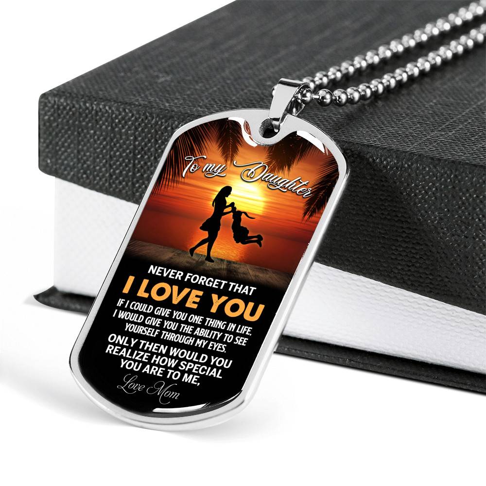 Mom to My Daughter Never Forget that I Love You if I Could Give You One Thing Dog Tag Pendant Necklace - Dog Tag (Silver)