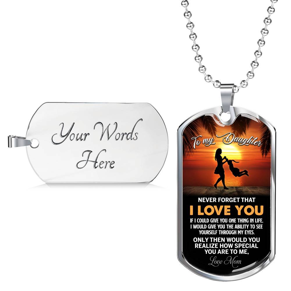 Mom to My Daughter Never Forget that I Love You if I Could Give You One Thing Dog Tag Pendant Necklace - Dog Tag (Silver)