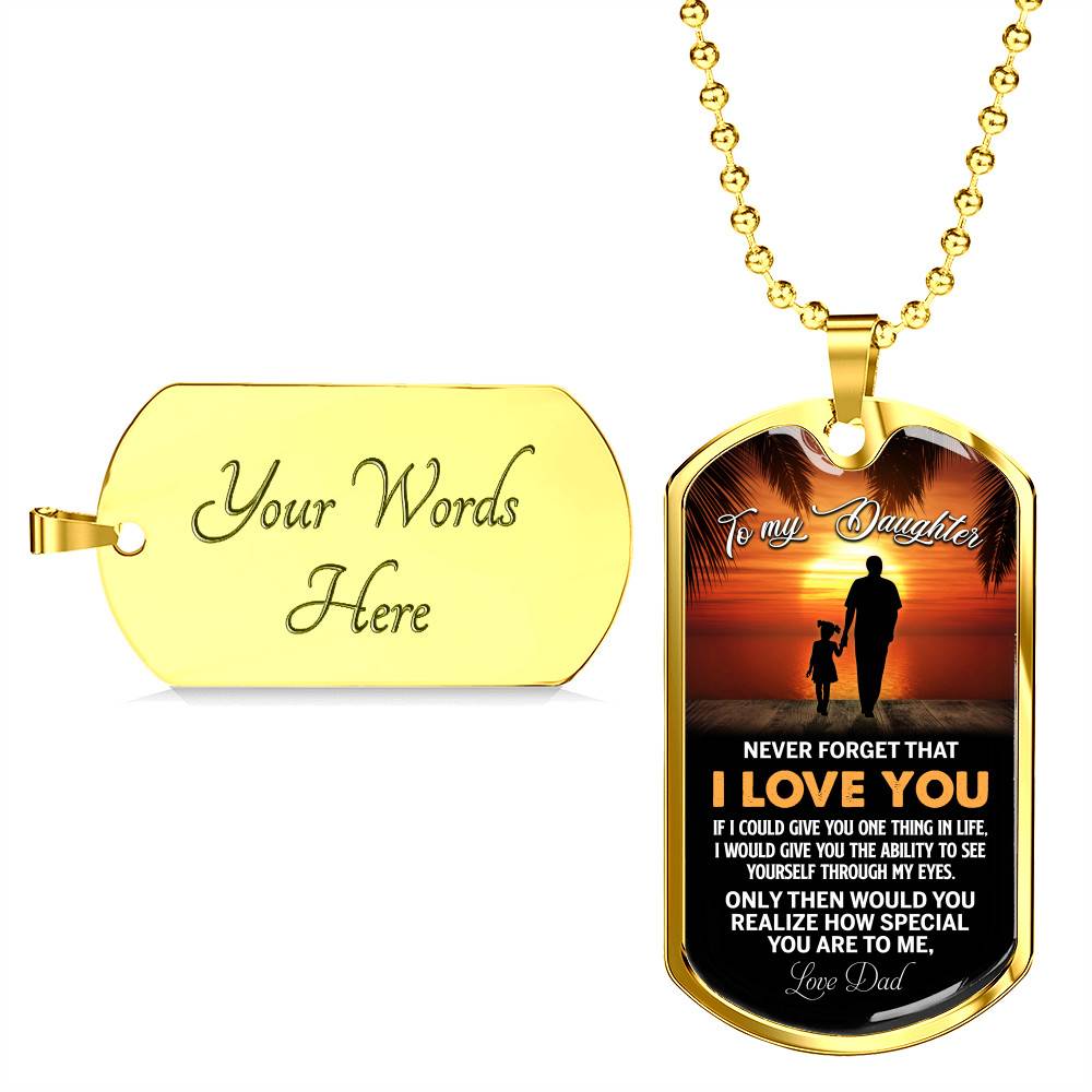 Dad to My Daughter Never Forget that I Love You if I Could Give You One Thing Dog Tag Pendant Necklace - Dog Tag (Gold Plated)