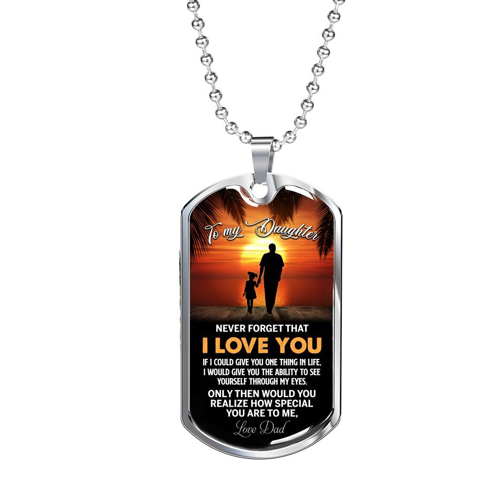 Dad to My Daughter Never Forget that I Love You if I Could Give You One Thing Dog Tag Pendant Necklace - Dog Tag (Silver)