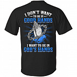 I Don't Want To Be In Good Hands I Want To Be In God's Hand Print On Back T-Shirt Only - Jesus Lover Shirt, Black, Unisex T-Shirt