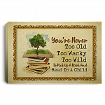 You're Never Too Old Too Wacky Too Wild To Pick Up A Book Child Canvas Poster - Reading Book Meme Wall Art, White, 0.75'' Framed Canvas