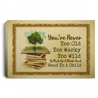 You're Never Too Old Too Wacky Too Wild To Pick Up A Book Child Canvas Poster - Reading Book Meme Wall Art, White, 0.75'' Framed Canvas