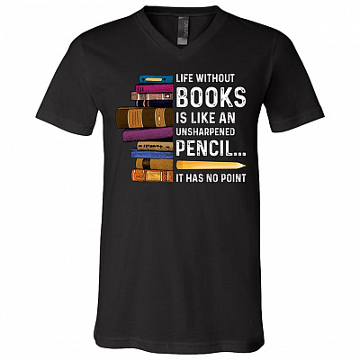Life Without Books Is Like An Unsharpened shirt, Black, V-Neck T-Shirt