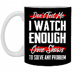 Don't Test Me I Watch, Black, 11 oz. White Mug