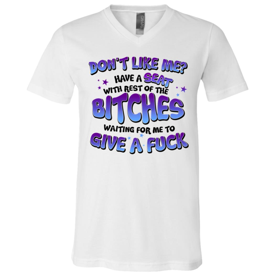 Don't Like Me Have A Seat, White, V-Neck T-Shirt Don't Like Me Have A Seat, White, V-Neck T-Shirt