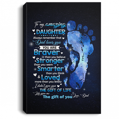 To My Amazing Daughter Always Remember that Dad Loves You You Are Braver Framed Canvas - Unframed Poster, White, 0.75'' Framed Canvas