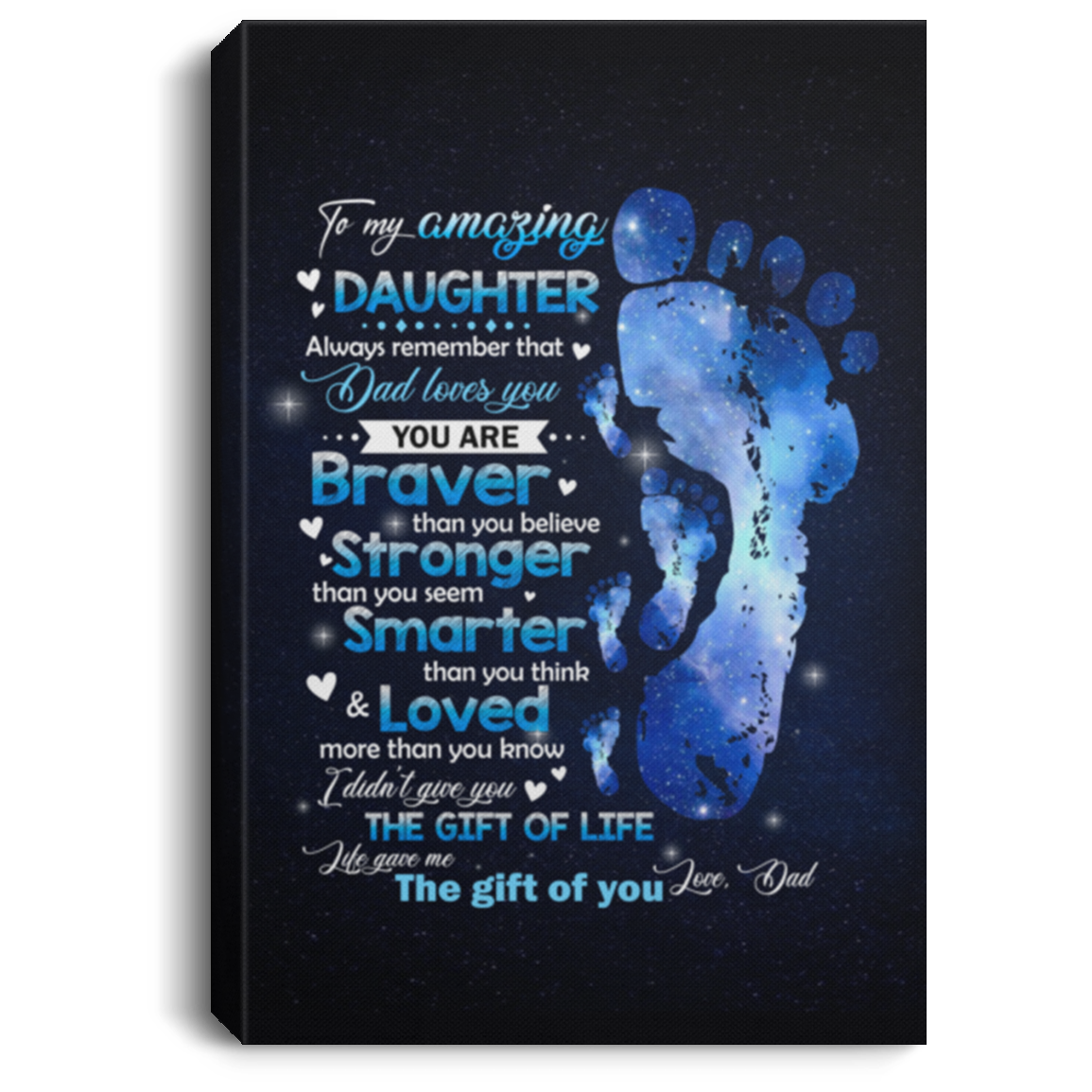 To My Amazing Daughter Always Remember that Dad Loves You You Are Braver Framed Canvas - Unframed Poster, White, 0.75'' Framed Canvas