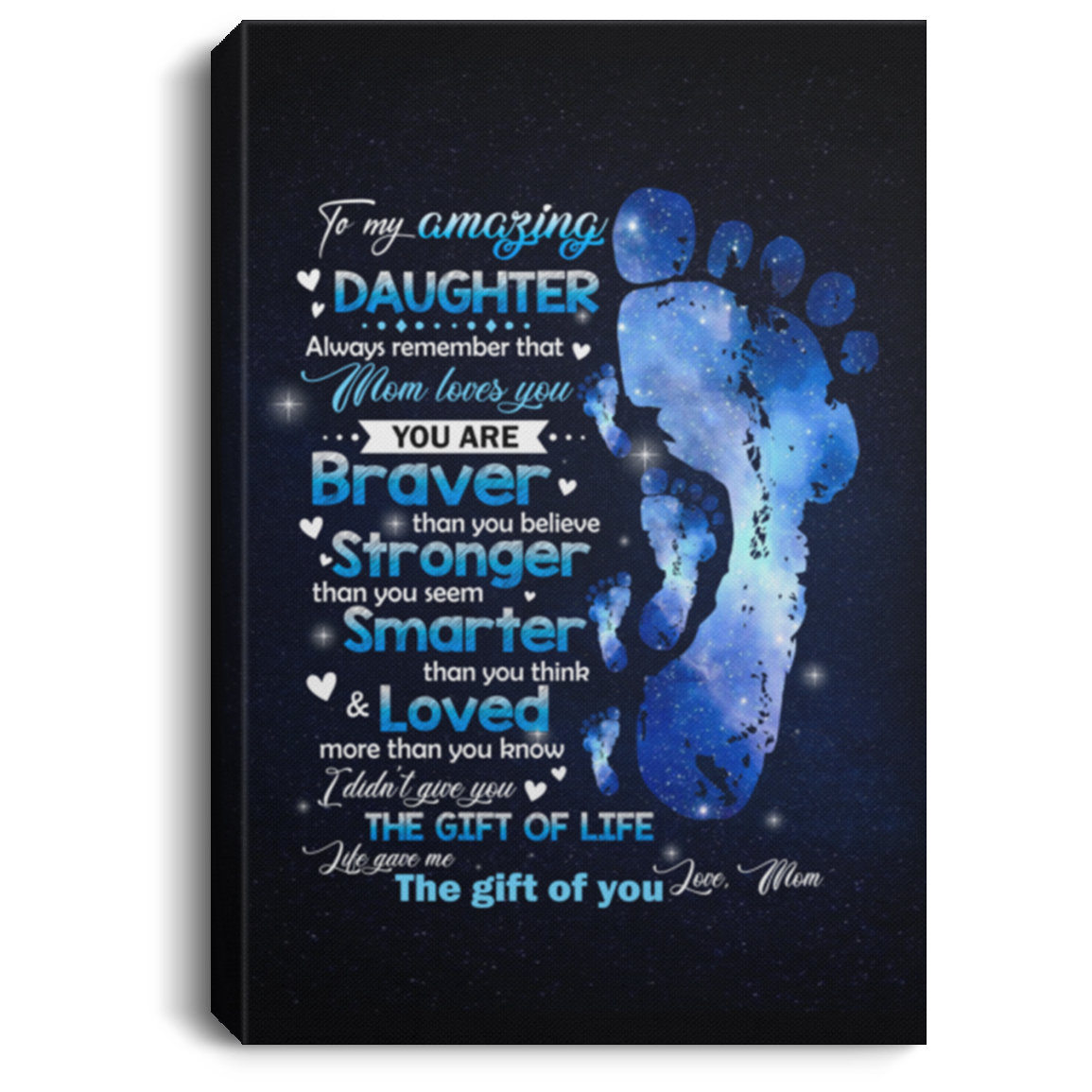 To My Amazing Daughter Always Remember that Mom Loves You You Are Braver Framed Canvas - Unframed Poster, White, 0.75'' Framed Canvas