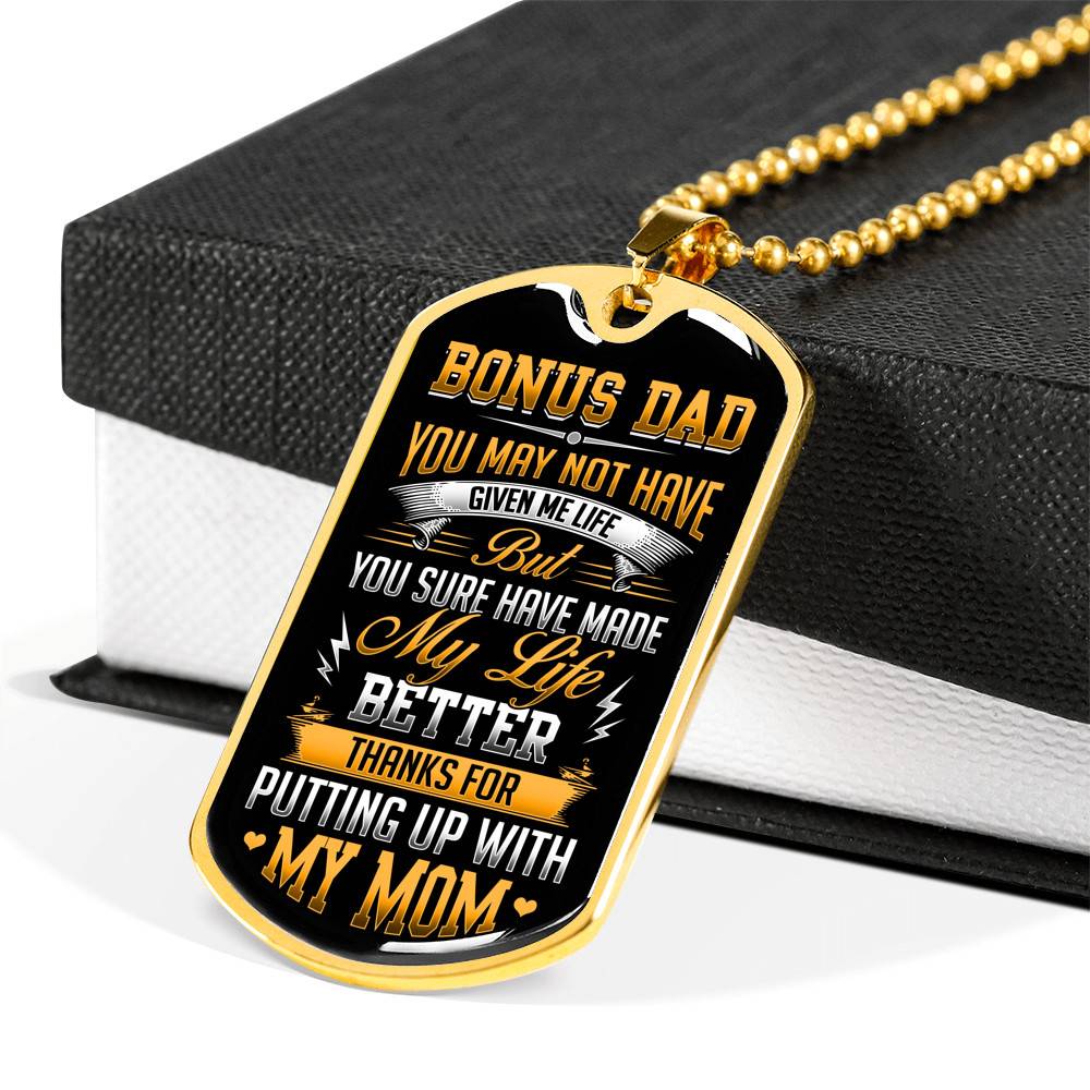 Bonus Dad You May Not Have Given Me Life But You Sure Have Made My Life Better Dog Tag - Gift for Bonus Dad - Dog Tag (Gold Plated)