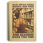In My Dream World Books Are Free And Reading Make Me Thin Gallery Wrapped Framed Canvas Prints - Unframed Poster, White, 0.75'' Framed Canvas