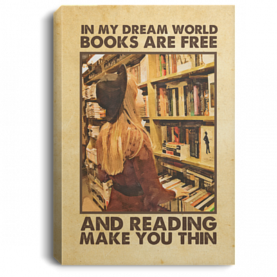 In My Dream World Books Are Free And Reading Make Me Thin Gallery Wrapped Framed Canvas Prints - Unframed Poster, White, 0.75'' Framed Canvas