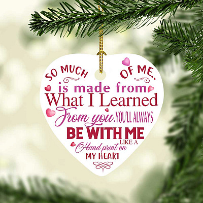 So Much Of Me Is Made From What I Learned Decorative Christmas Ornament - Holiday Flat Heart Ornament
