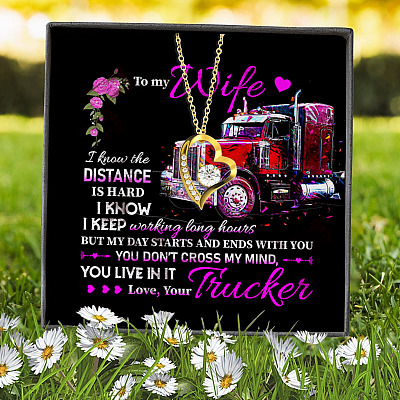 From Trucker To My Wife I Know The Distance Is Hard I Know I Keep Working Long Hours Forever Love Heart Pendant Necklace