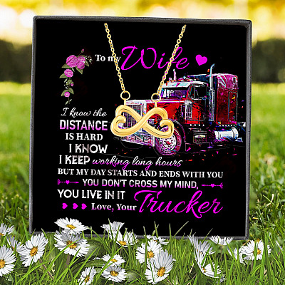 From Trucker To My Wife I Know The Distance Is Hard I Know I Keep Working Long Hours Infinity Heart Pendant Necklace