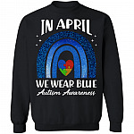 In April We Wear Blue Autism Rainbow Autism Awareness Day 2021 Hoodie - Sweatshirt - Long Sleeve Shirt, Black, Sweatshirt