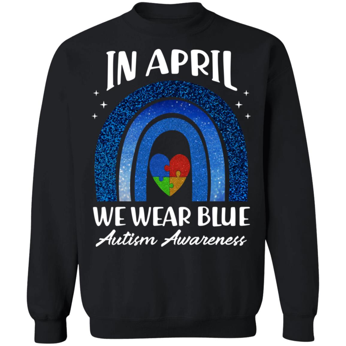 In April We Wear Blue Autism Rainbow Autism Awareness Day 2021 Hoodie - Sweatshirt - Long Sleeve Shirt, Black, Sweatshirt