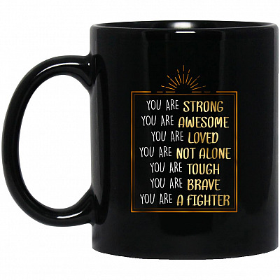 You Are Strong You Are Brave C, Black, 11 oz. Black Mug