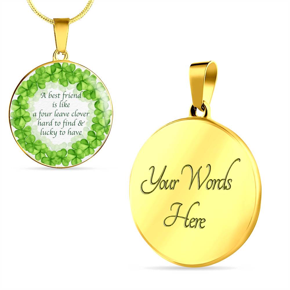 A Best Friend Is Like A Four Leave Clover Hard To Find and Lucky To Have Circle Pendant Necklace - Circle Luxury Necklace (Gold Plated)