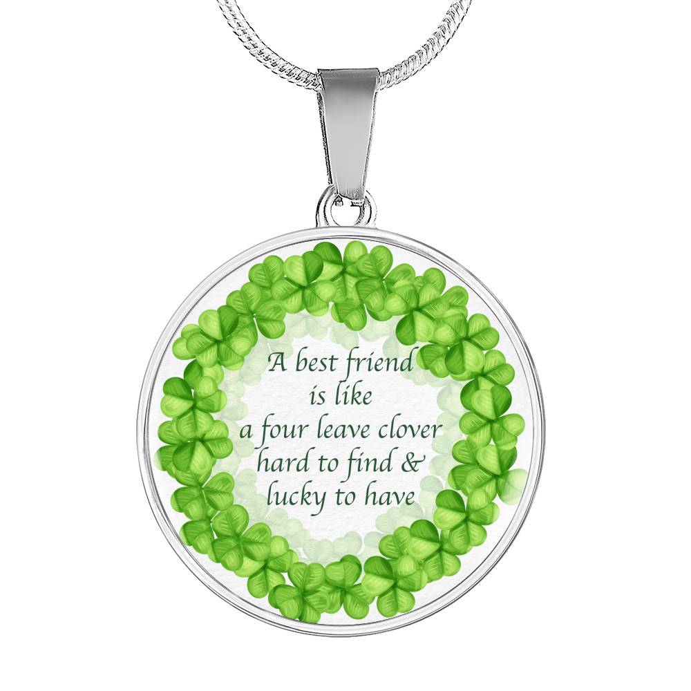 A Best Friend Is Like A Four Leave Clover Hard To Find and Lucky To Have Circle Pendant Necklace - Circle Luxury Necklace (Silver)