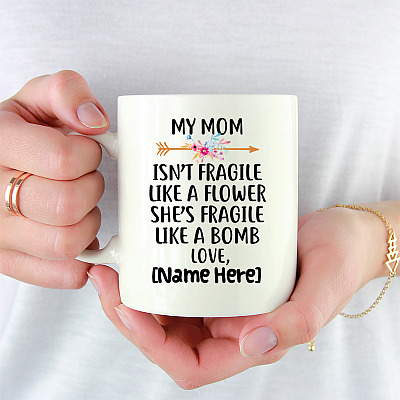 Alternative view of Personalized My Mom Isn't Fragile Like A Flower She's Fragile Like A Bomb Mother's Day Coffee Mug