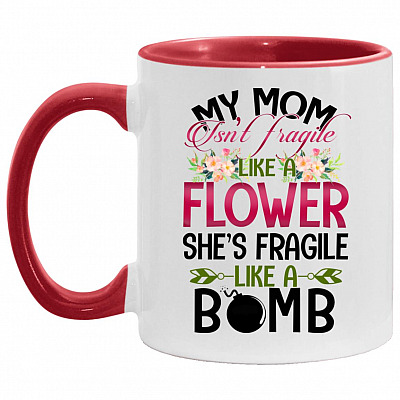 My Mom Isn't Fragile, White/Red, 11 oz. Accent Mug