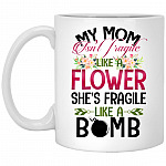 My Mom Isn't Fragile Like, White, 11 oz. White Mug