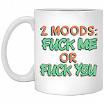 2 Moods Fuck Me Or Fuck, White, 11 oz. White Mug