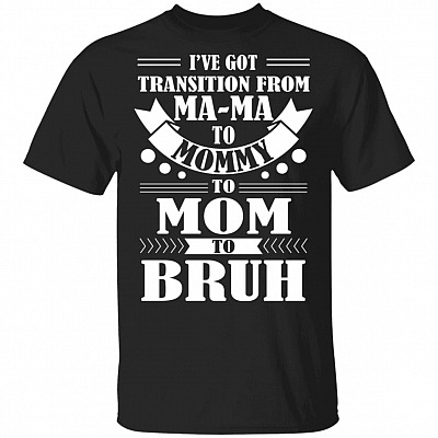 I've Got Transition Ma Ma, Black, Unisex T-Shirt