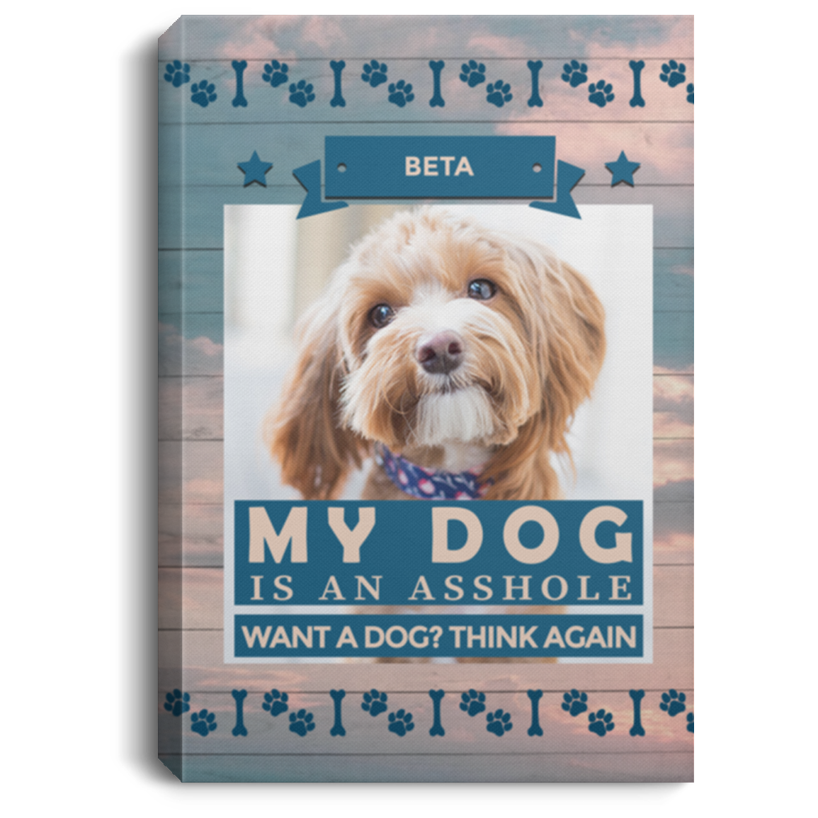 Personalized Photo Dog Funny My Dog Is an Asshole Want a Dog Think Again Framed Canvas - Unframed Poster, White, 0.75'' Framed Canvas