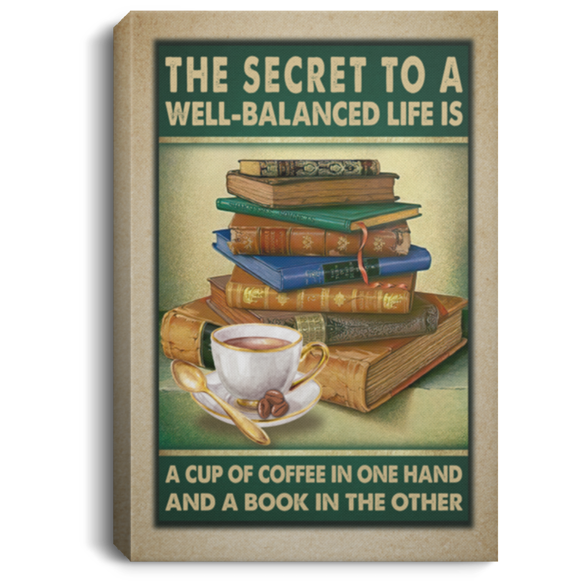 The Secret to A Well Balanced Life Is a Cup of Coffee in One Hand and A Book Framed Canvas - Unframed Poster, White, 0.75'' Framed Canvas