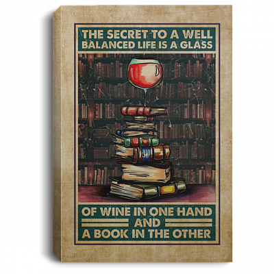 The Secret to A Well Balanced Life Is a Glass of Wine in One Hand and A Book Framed Canvas - Unframed Poster, White, 0.75'' Framed Canvas