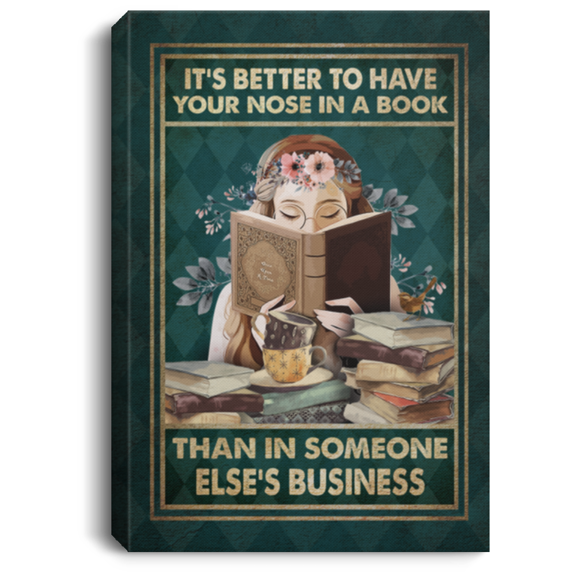 It's Better To Have Your Nose In A Book Than In Someone Else's Business Framed Canvas - Unframed Poster, White, 0.75'' Framed Canvas It's Better To Have Your Nose In A Book Than In Someone Else's Business Framed Canvas - Unframed Poster, White, 0.75'' Framed Canvas